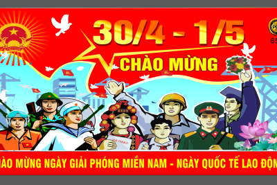 NHIỆT LIỆT CHÀO MỪNG NGÀY GIẢI PHÓNG MIỀN NAM 30-4 VÀ NGÀY QUỐC TẾ LAO ĐỘNG 1-5